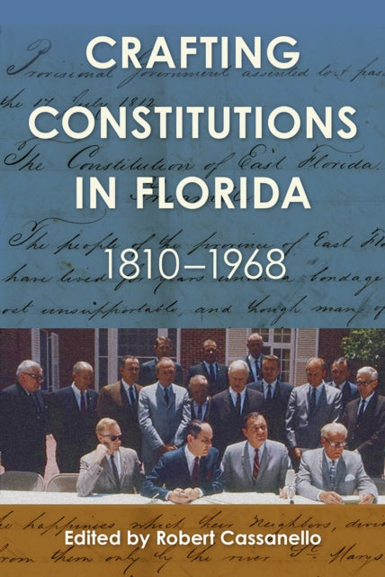 Book cover of: Crafting Constitutions in Florida, 1810-1968. By: Robert Cassanello