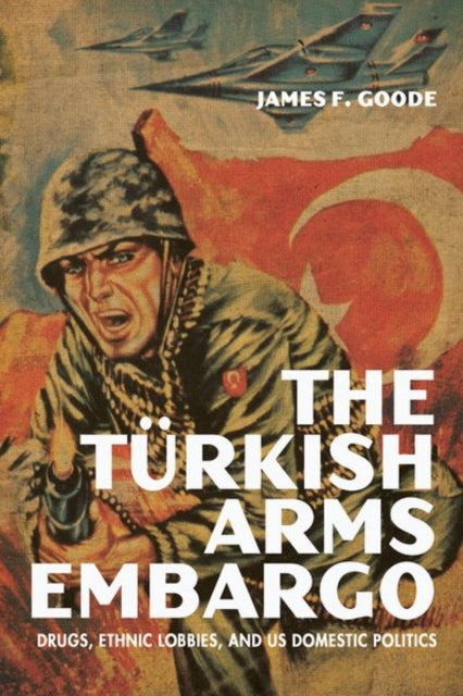 Book cover of: Turkish Arms Embargo. By: James F. Goode
