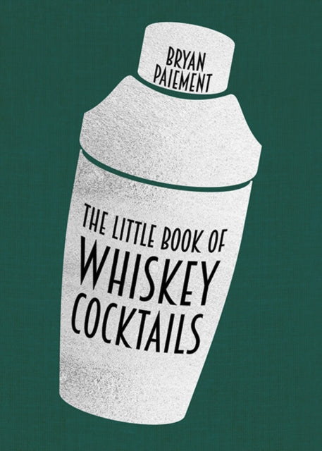 Book cover of: Little Book of Whiskey Cocktails. By: Bryan Paiement