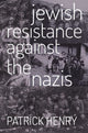 Book cover of: Jewish Resistance Against the Nazis. By: Henry, Patrick