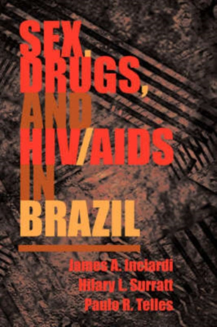 Book cover of: Sex, Drugs, And Hiv/aids In Brazil. By: James A. Inciardi