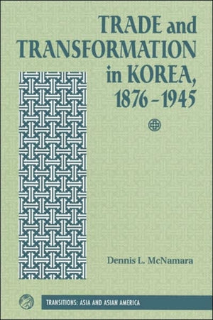 Trade And Transformation In Korea, 1876-1945
