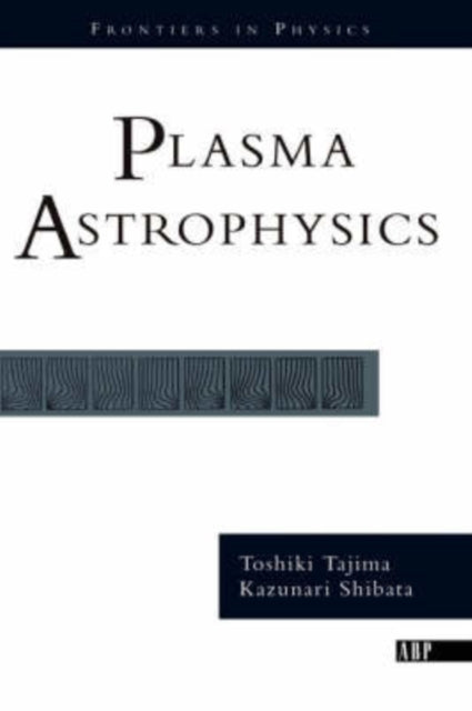 Book cover of: Plasma Astrophysics. By: Toshiki Tajima
