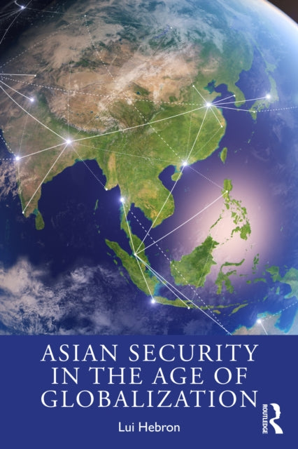 Book cover of: Asian Security in the Age of Globalization. By: Lui Hebron
