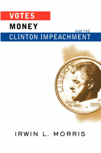 Book cover of: Votes, Money, And The Clinton Impeachment