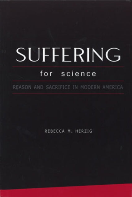 Book cover of: Suffering for Science. By: Rebecca M. Herzig