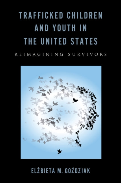 Book cover of: Trafficked Children and Youth in the United States. By: Elzbieta M. Gozdziak