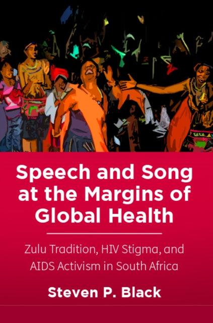 Book cover of: Speech and Song at the Margins of Global Health. By: Steven P. Black