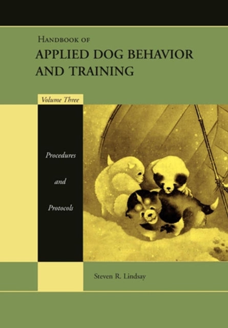 Book cover of: Handbook of Applied Dog Behavior and Training, Procedures and Protocols. By: Steven R. Lindsay