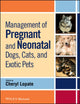 Book cover of: Management of Pregnant and Neonatal Dogs, Cats, and Exotic Pets. By: Cheryl Lopate