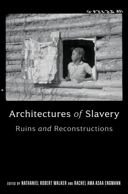 Book cover of: Architectures of Slavery. By: Nathaniel Robert Walker