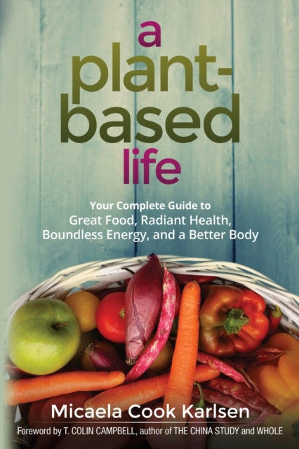 Book cover of: Plant-Based Life. By: Micaela Cook Karlsen