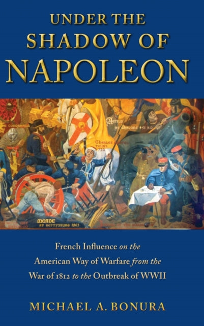 Book cover of: Under the Shadow of Napoleon. By: Michael A. Bonura