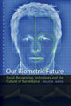 Book cover of: Our Biometric Future. By: Kelly Gates