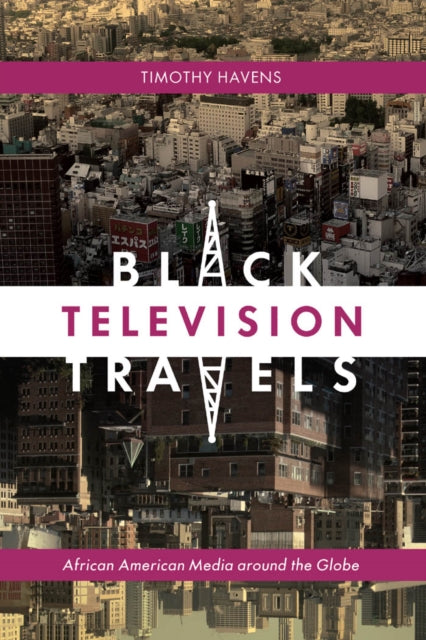 Book cover of: Black Television Travels. By: Timothy Havens