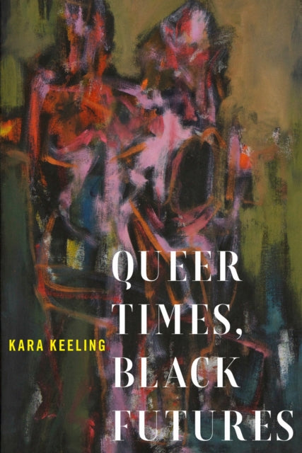 Book cover of: Queer Times, Black Futures. By: Kara Keeling