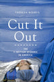 Book cover of: Cut It Out. By: Theresa Morris
