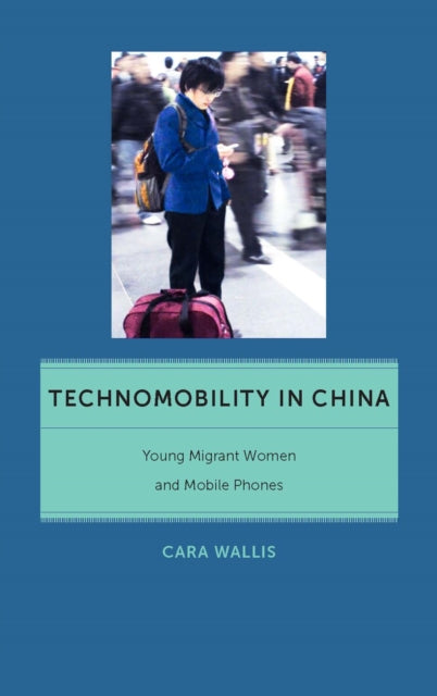 Book cover of: Technomobility in China. By: Cara Wallis