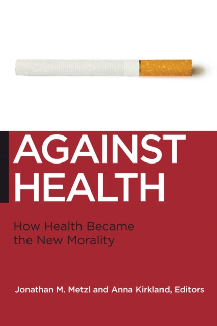 Book cover of: Against Health. By: Jonathan Michel Metzl