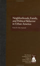 Book cover of: Neighborhoods, Family, and Political Behavior in Urban America