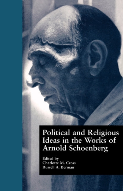 Book cover of: Political and Religious Ideas in the Works of Arnold Schoenberg. By: C. Cross