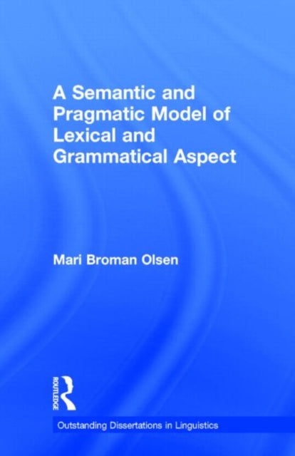 Book cover of: Semantic and Pragmatic Model of Lexical and Grammatical Aspect
