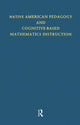Book cover of: Native American Pedagogy and Cognitive-Based Mathematics Instruction. By: Judith T Hankes