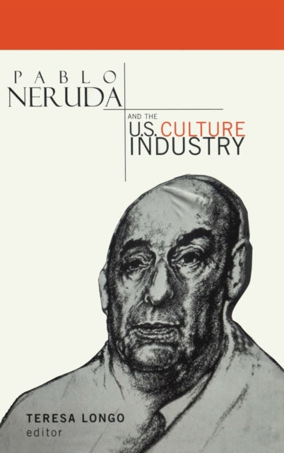 Book cover of: Pablo Neruda and the U.S. Culture Industry. By: Teresa Longo