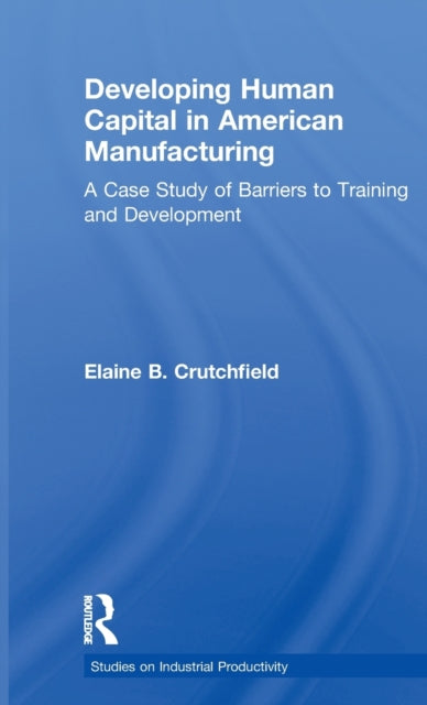 Book cover of: Developing Human Capital in American Manufacturing