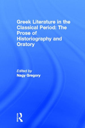 Greek Literature in the Classical Period: The Prose of Historiography and Oratory
