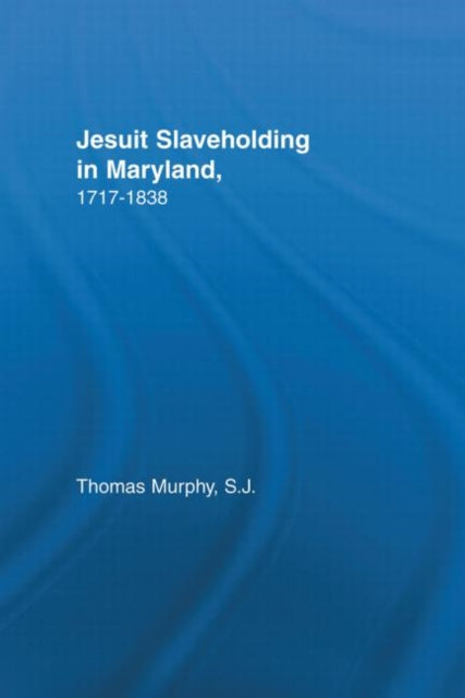 Book cover of: Jesuit Slaveholding in Maryland, 1717-1838. By: Thomas Murphy