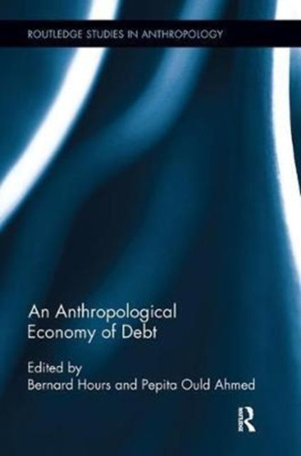 Book cover of: Anthropological Economy of Debt. By: Bernard Hours