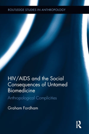 HIV/AIDS and the Social Consequences of Untamed Biomedicine