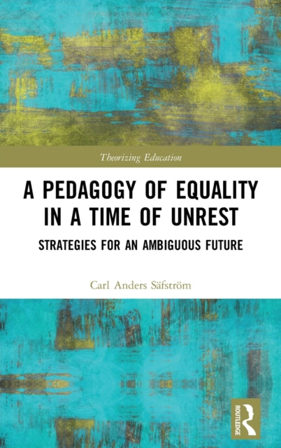 Book cover of: Pedagogy of Equality in a Time of Unrest. By: Carl Anders Safstrom