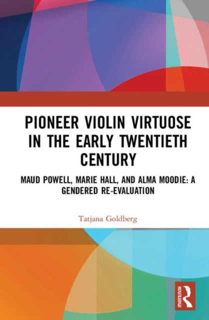 Book cover of: Pioneer Violin Virtuose in the Early Twentieth Century. By: Tatjana Goldberg