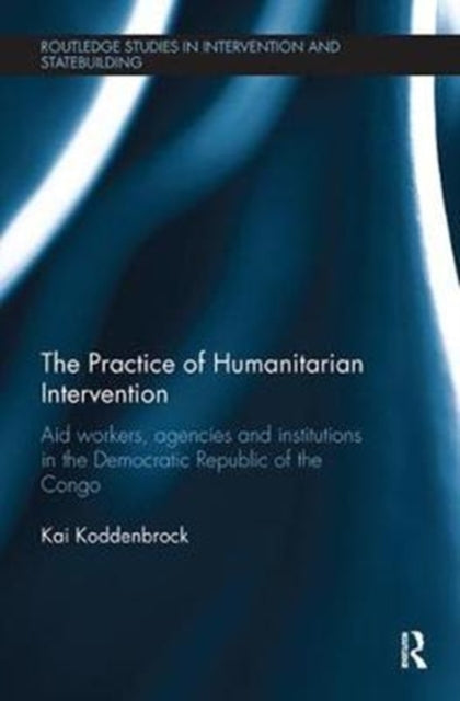 Book cover of: Practice of Humanitarian Intervention. By: Kai Koddenbrock
