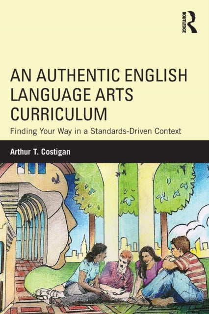 Book cover of: Authentic English Language Arts Curriculum. By: Arthur T. Costigan