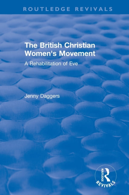 Book cover of: Routledge Revivals: The British Christian Women's Movement (2002). By: Jenny Daggers