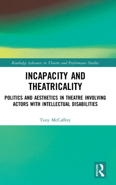 Book cover of: Incapacity and Theatricality. By: Tony McCaffrey