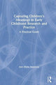 Book cover of: Capturing Children's Meanings in Early Childhood Research and Practice. By: Ann Marie Halpenny