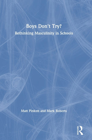 Boys Don't Try? Rethinking Masculinity in Schools