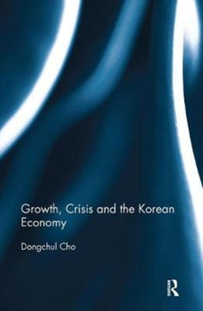 Book cover of: Growth, Crisis and the Korean Economy. By: Dongchul Cho