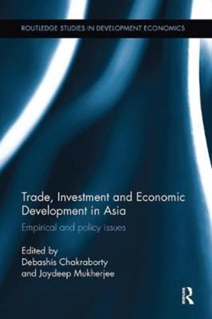 Book cover of: Trade, Investment and Economic Development in Asia. By: Debashis Chakraborty