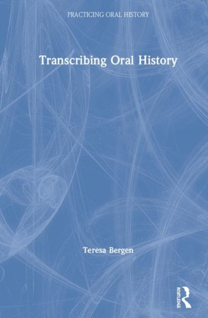 Book cover of: Transcribing Oral History. By: Teresa Bergen