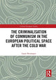 Book cover of: Criminalisation of Communism in the European Political Space after the Cold War. By: Laure Neumayer