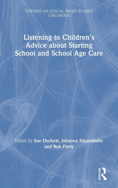Book cover of: Listening to Children's Advice about Starting School and School Age Care. By: Sue Dockett