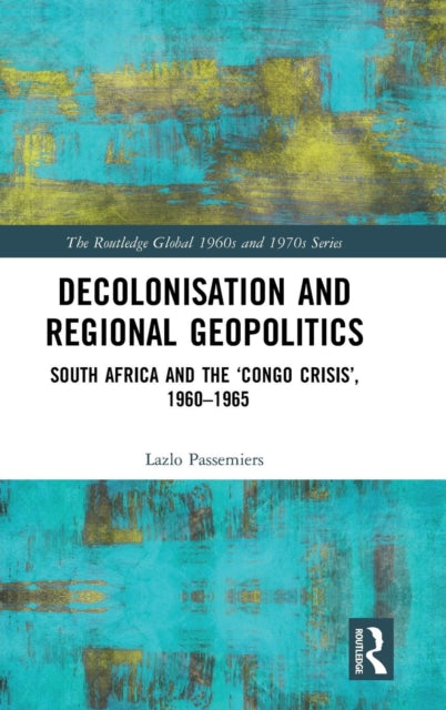 Book cover of: Decolonisation and Regional Geopolitics. By: Lazlo Passemiers