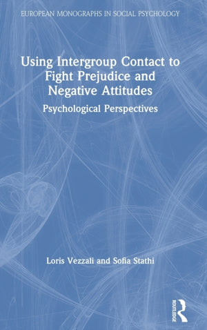 Using Intergroup Contact to Fight Prejudice and Negative Attitudes