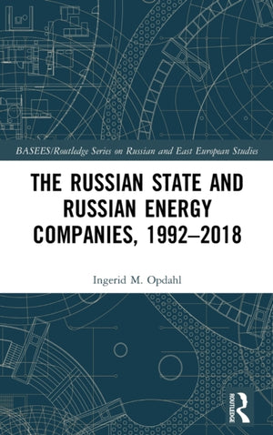 The Russian State and Russian Energy Companies, 1992–2018