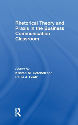 Rhetorical Theory and Praxis in the Business Communication Classroom